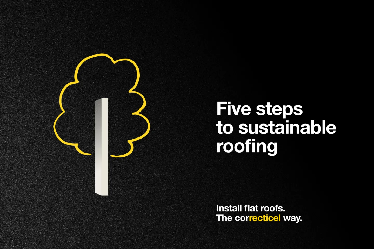 Five Steps to Sustainable roofing - Install Flat Roofs the correcticel way.
