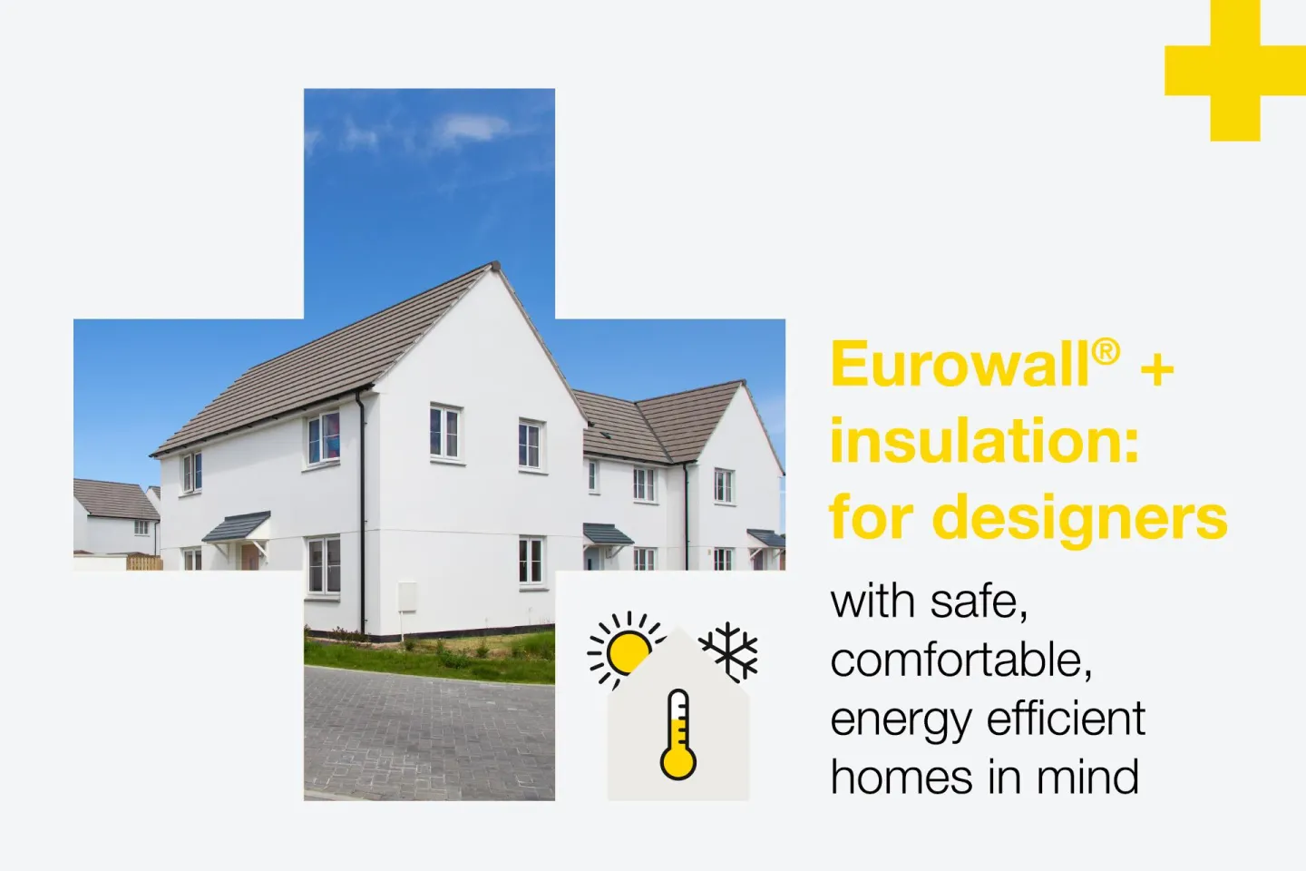Eurowall® + is the insulation board for designers with safe, comfortable, energy efficient homes in mind