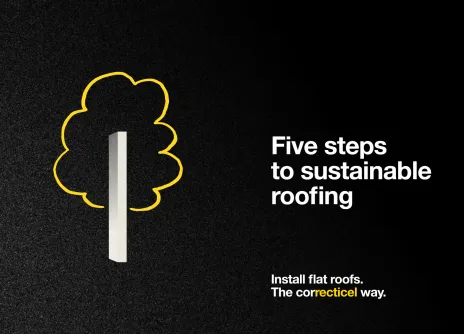 Five Steps to Sustainable roofing - Install Flat Roofs the correcticel way.